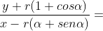 \frac{y+r(1+cos\alpha )}{x-r(\alpha +sen\alpha )} =